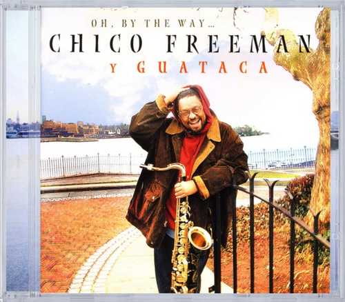 CD Shop - FREEMAN, CHICO Y GUATACA OH BY THE WAY...