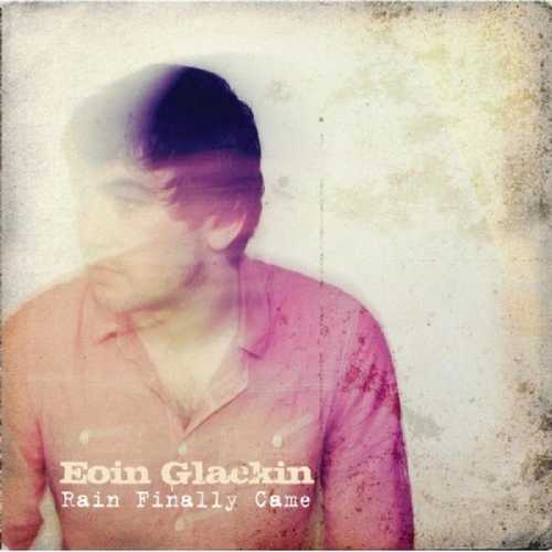 CD Shop - GLACKIN, EOIN RAIN FINALLY CAME