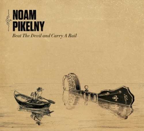CD Shop - PIKELNY, NOAM BEAT THE DEVIL AND CARRY A RAIL