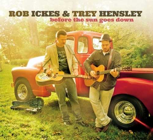 CD Shop - ICKES, ROB/TREY HENSLEY BEFORE THE SUN GOES DOWN