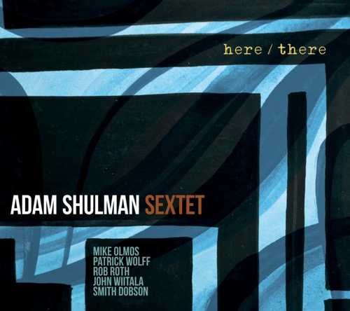 CD Shop - SHULMAN, ADAM -SEXTET- HERE/THERE