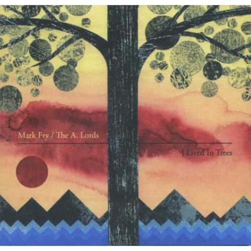 CD Shop - FRY, MARK & THE A.LORDS I LIVED IN TREES