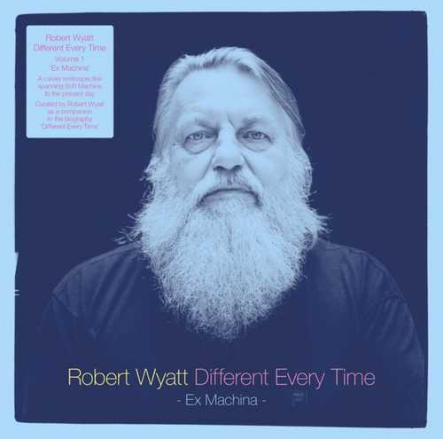 CD Shop - WYATT, ROBERT DIFFERENT EVERY TIME VOLUME 1: EX MACHINA