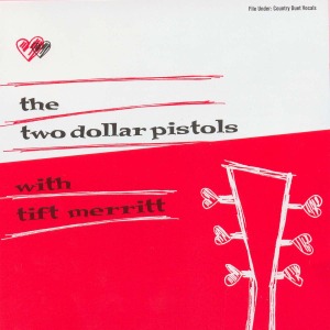 CD Shop - TWO DOLLAR PISTOLS WITH TIFT MERRITT