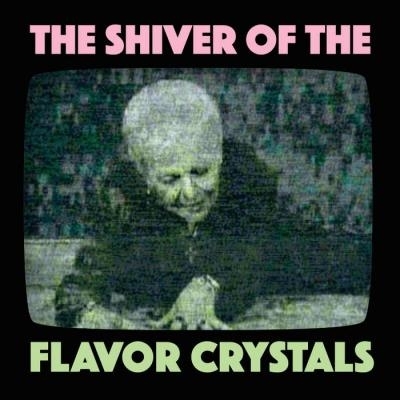 CD Shop - FLAVOR CRYSTALS SHIVER OF THE FLAVOR CRYSTALS
