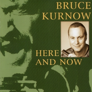 CD Shop - KURNOW, BRUCE HERE AND NOW