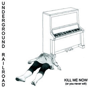 CD Shop - UNDERGROUND RAILROAD KILL ME NOW