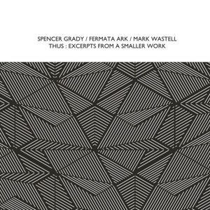 CD Shop - GRADY, SPENCER & FERMATA THUS: EXCERPTS FROM A SMALLER WORK