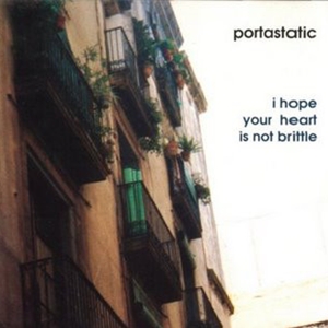 CD Shop - PORTASTATIC I HOPE YOUR HEART IS NOT BRITTLE