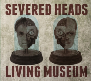 CD Shop - SEVERED HEADS LIVING MUSEUM