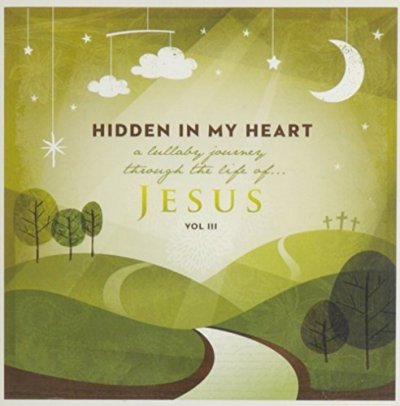 CD Shop - SCRIPTURE LULLABIES HIDDEN IN MY HEART (A LULLABY JOURNEY THROUGH THE LIFE OF JESUS) VOL. III