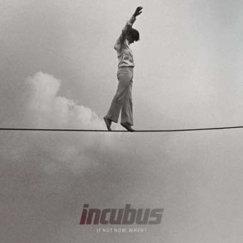 CD Shop - INCUBUS IF NOT NOW WHEN?