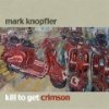 CD Shop - KNOPFLER, MARK KILL TO GET CRIMSON