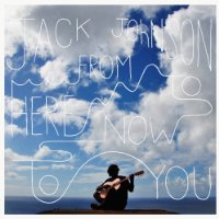 CD Shop - JOHNSON, JACK FROM HERE TO NOW TO YOU