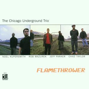 CD Shop - CHICAGO UNDERGROUND TRIO FLAME THROWER