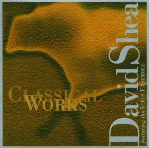 CD Shop - SHEA, DAVID CLASSICAL WORKS