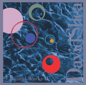 CD Shop - SHEA, DAVID CLASSICAL WORKS II