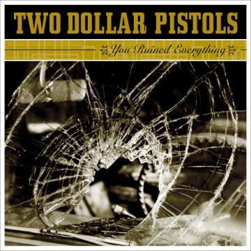 CD Shop - TWO DOLLAR PISTOLS YOU RUINED EVERYTHING