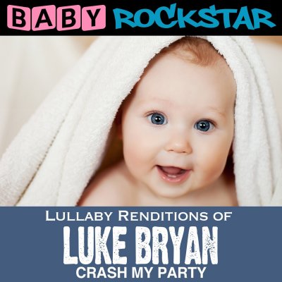 CD Shop - BABY ROCKSTAR LULLABY RENDITIONS OF LUKE BRYAN: CRASH MY PARTY