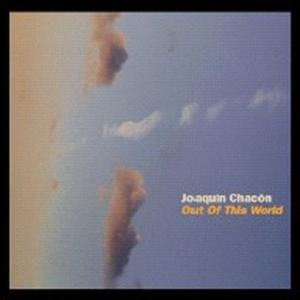 CD Shop - CHACON, JOAQUIN OUT OF THIS WORLD