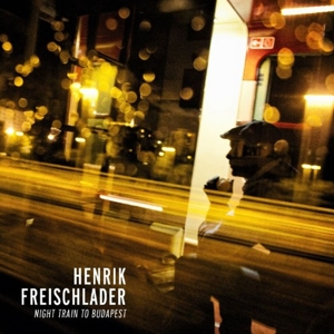 CD Shop - FREISCHLADER, HENRIK NIGHT TRAIN TO BUDAPEST