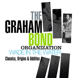 CD Shop - BOND, GRAHAM -ORGANISATION- WADE IN THE WATER