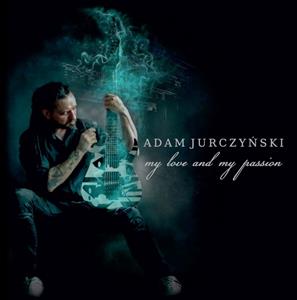 CD Shop - JURCZYNSKI, ADAM MY LOVE AND MY PASSION