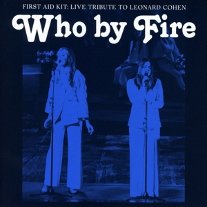 CD Shop - FIRST AID KIT Who by Fire - Live Tribute to Leonard Cohen