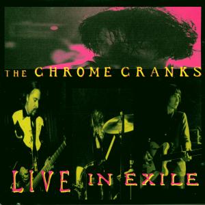 CD Shop - CHROME CRANKS LIVE IN EXILE