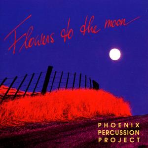 CD Shop - PHOENIX PERCUSSION PROJEC FLOWERS TO THE MOON