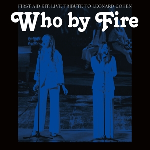 CD Shop - FIRST AID KIT Who by Fire - Live Tribute to Leonard Cohen