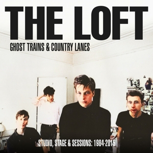 CD Shop - LOFT GHOST TRAINS & COUNTRY LANES - STUDIO, STAGE AND SESSIONS 1984-2005