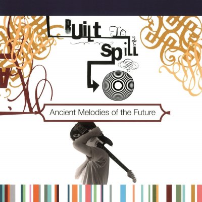 CD Shop - BUILT TO SPILL ANCIENT MELODIES OF THE FUTURE