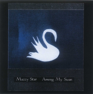 CD Shop - MAZZY STAR AMONG MY SWAN