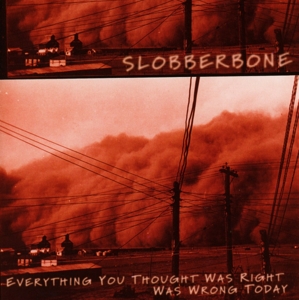 CD Shop - SLOBBERBONE EVERYTHING YOU THOUGHT WAS RIGHT TODAY WAS WRONG