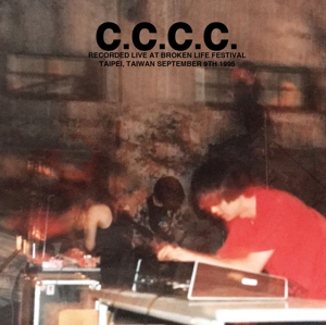 CD Shop - C.C.C.C. RECORDED LIVE AT BROKEN LIFE FESTIVAL, TAIPEI, TAIWAN SEPTEMBER 9TH 1995