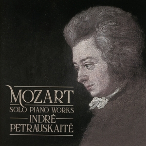 CD Shop - PETRAUSKAITE, INDRE MOZART SOLO PIANO WORKS