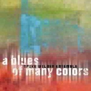 CD Shop - WILNER, SPIKE -ENSEMBLE- A BLUES OF MANY COLORS