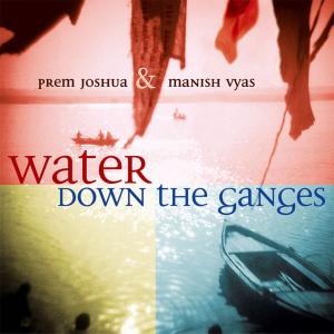 CD Shop - JOSHUA, PREM/MANISH VYAS WATER DOWN THE GANGES