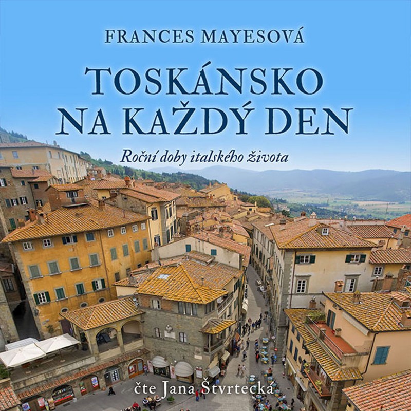 CD Shop - STVRTECKA JANA MAYESOVA: TOSKANSKO NA KAZDY DEN. ROCNI DOBY ITALSKEHO ZIVOTA (MP3-CD)