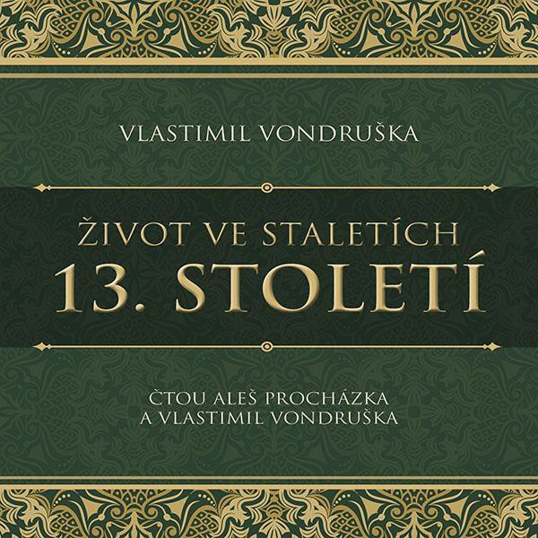CD Shop - PROCHAZKA ALES, VLASTIMIL VONDRUSKA VONDRUSKA: ZIVOT VE STALETICH. 13. STOLETI (MP3-CD)