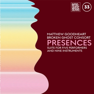 CD Shop - GOODHEART, MATTHEW & BROK PRESENCES: MIXED SUITE FOR FIVE PERFORMERS AND NINE INSTRUMENTS
