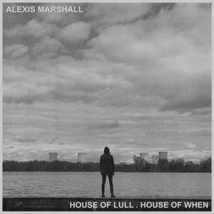 CD Shop - MARSHALL, ALEXIS HOUSE OF LULL . HOUSE OF WHEN
