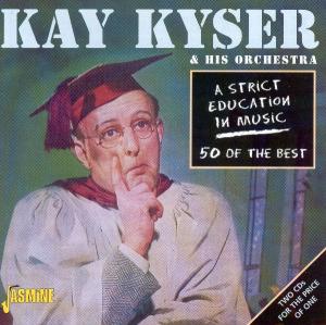 CD Shop - KYSER, KAY & HIS ORCHESTRA A STRICT EDUCATION IN MUS