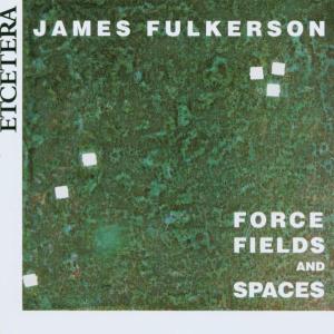 CD Shop - FULKERSON, J. FORCE FIELDS & SPACES