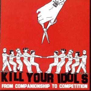 CD Shop - KILL YOUR IDOLS FROM COMPANIONSHIP TO COMPETITION