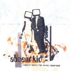 CD Shop - ABSENT KID I BURN DOWN THE FAMILY BUSINESS