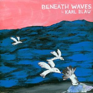 CD Shop - BLAU, KARL BENEATH THE WAVES