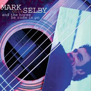 CD Shop - SELBY, MARK -OTIS- AND THE HORSE THEY RODE
