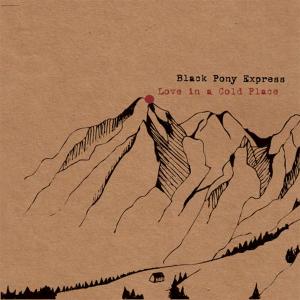 CD Shop - BLACK PONY EXPRESS LOVE IN A COLD PLACE